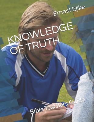 Knowledge of Truth Bible Teachers Guide By Ejike Ernest (Paperback)