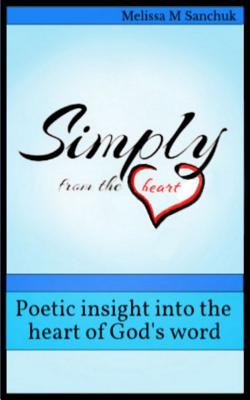 Simply from the heart Poetic insight into the heart of God's word