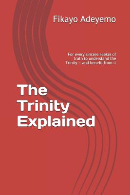 The Trinity Explained For Every Sincere Seeker of Truth to Understand