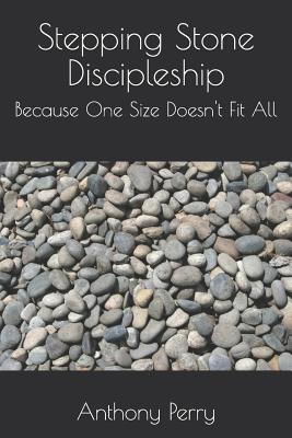 Stepping Stone Discipleship Because One Size Doesn't Fit All