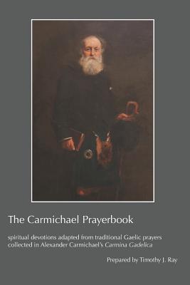 The Carmichael Prayerbook spiritual devotions adapted from traditiona