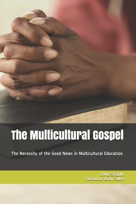 The Multicultural Gospel The Necessity of the Good News in Multicultu