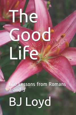 The Good Life Life Lessons from Romans 2 and 3