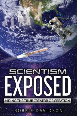 Scientism Exposed Hiding the True Creator of Creation