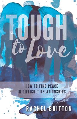 Tough To Love How To Find Peace In Difficult Relationships (Paperback)