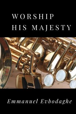 Worship His Majesty By Evbodaghe Emmanuel (Paperback) 9781720171317