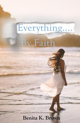 Everything by Faith By Brown Benita K (Paperback) 9781723852206