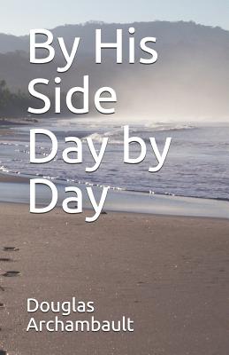 By His Side Day by Day By Archambault Douglas J (Paperback)