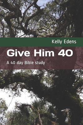 Give Him 40 A 40 Day Bible Study