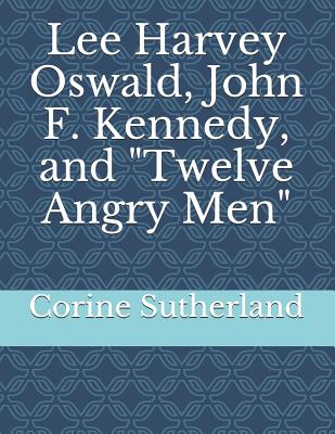 Lee Harvey Oswald John F Kennedy and Twelve Angry Men