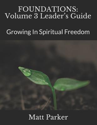 Foundations Volume 3 Leader's Guide Growing In Spiritual Freedom