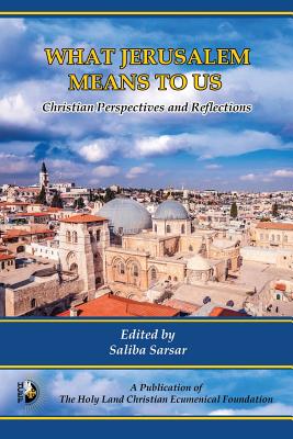 What Jerusalem Means to Us Christian Perspectives and Reflections