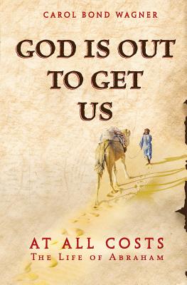 God is Out to Get Us At All Costs - The Life of Abraham (Paperback)