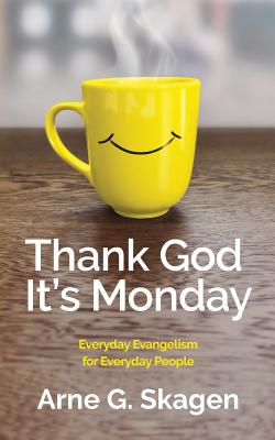 Thank God It's Monday Everyday Evangelism for Everyday People