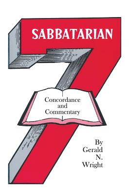 Sabbatarian Concordance & Commentary By Gerald N Wright