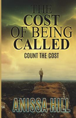 The Cost Of Being Called Count the Cost By Hill Anissa (Paperback)