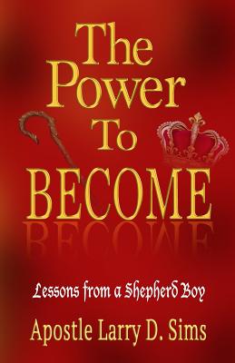 The Power To Become By Sims Larry D (Paperback) 9781732274006