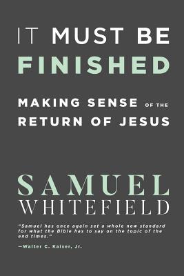 It Must Be Finished Making Sense of the Return of Jesus (Paperback)