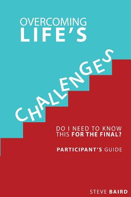 Overcoming Life's Challenges Participant's Guide Do I Need to Know T