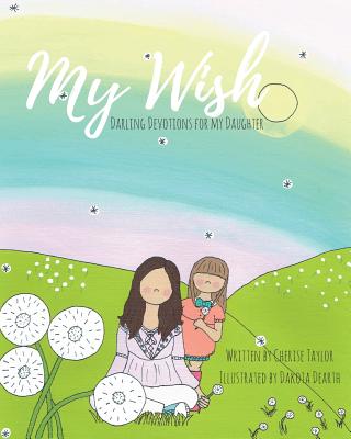 My Wish Darling Devotions for My Daughter By Taylor Cherise