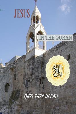 Jesus In the Quran By Qazi Fazl Ullah (Paperback) 9781732601734