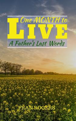 One Month To Live A Father's Last Words By Rogers Fran (Paperback)