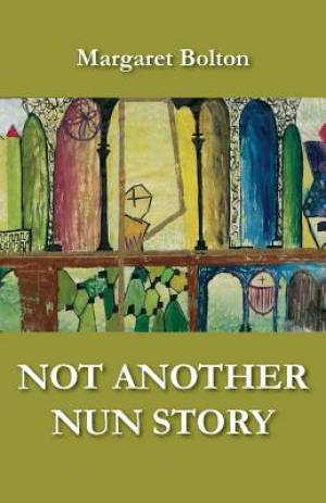 Not Another Nun Story By Margaret Bolton (Paperback) 9781740276511