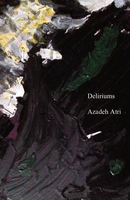 Deliriums By Azadeh Atri (Paperback) 9781760416461