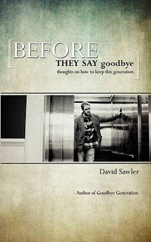 Before They Say Goodbye By David Sawler (Paperback) 9781770692930