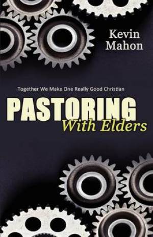 Pastoring with Elders By Kevin Mahon (Paperback) 9781770696839