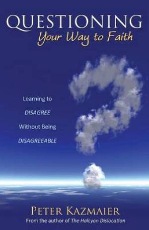 Questioning Your Way to Faith By Peter Kazmaier (Paperback)