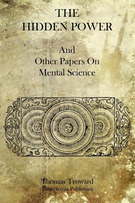 The Hidden Power And Other Papers On Mental Science