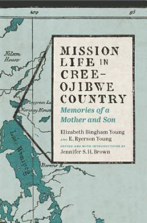 Mission Life in Cree-Ojibwe Country (Paperback) 9781771990035