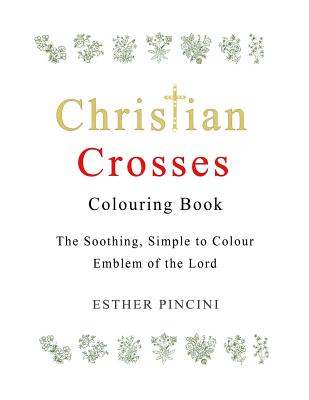 Christian Crosses Colouring Book The Soothing Simple to Colour Emble