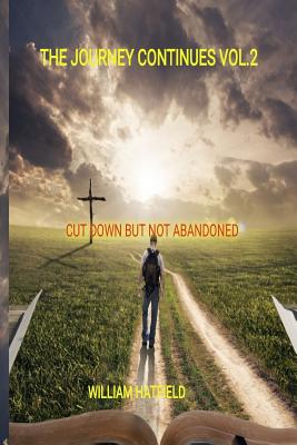 The Journey Continues Vol 2 Cut Down but not Abandoned (Paperback)