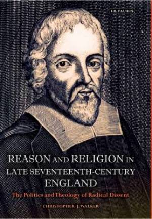 Reason and Religion in Late Seventeenth-Century England (Hardback)