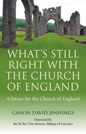 What's Still Right with the Church of England By David Jennings