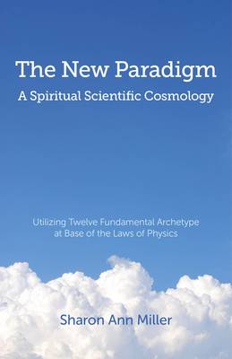 The New Paradigm - A Spiritual Scientific Cosmology