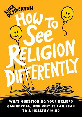 How to See Religion Differently What questioning your beliefs can re