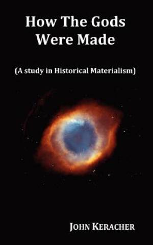 How the Gods Were Made a Study in Historical Materialism in Origina