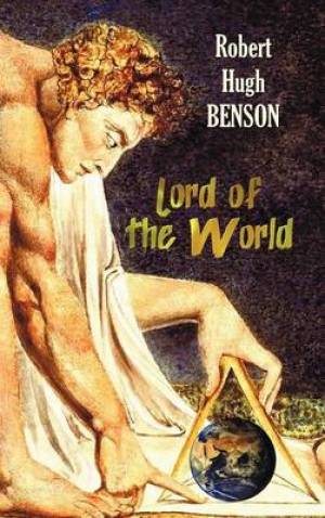 Lord of the World By Robert Hugh Benson (Hardback) 9781781393048