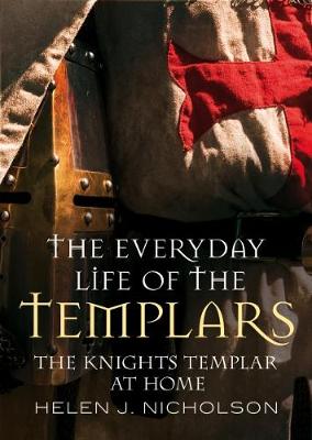 The Everyday Life of the Templars By Helen J Nicholson (Hardback)