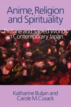 Anime Religion and Spirituality By Carole M Cusack Katharine Buljan