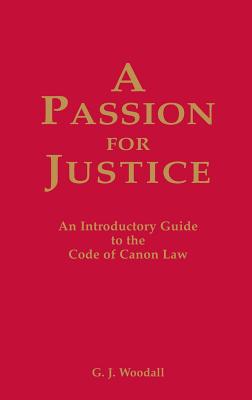 A Passion for Justice A Practical Guide to the Code of Canon Law