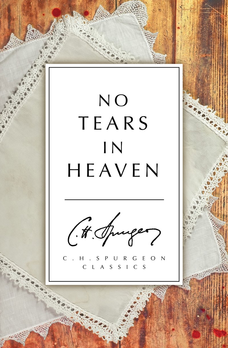 No Tears In Heaven By C H Spurgeon (Paperback) 9781781914045