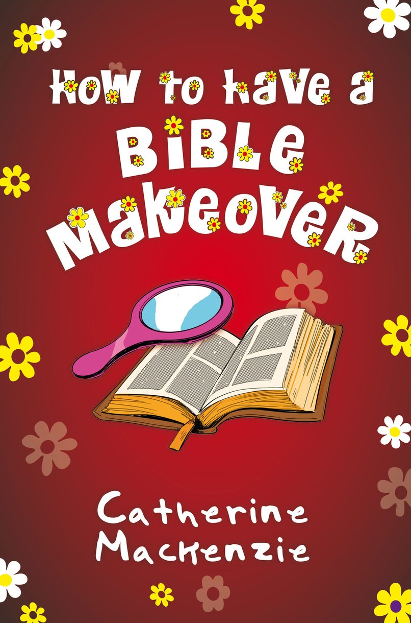 How to Have a Bible Makeover By Catherine Mac Kenzie (Paperback)