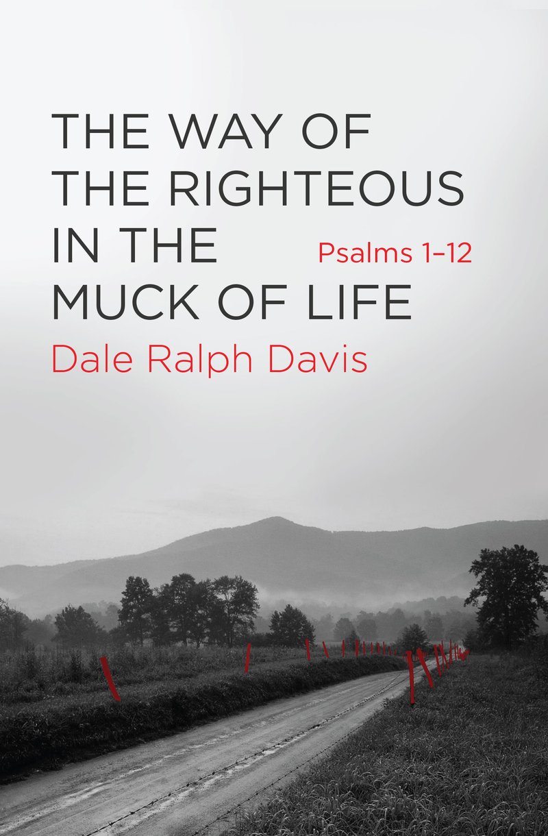 Way Of The Righteous In The Muck Of Life By Dale Ralph Davis