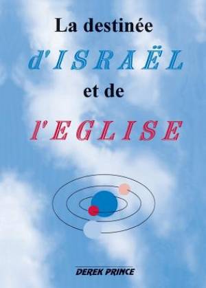 The Destiny of Israel and the Church - French By Derek Prince