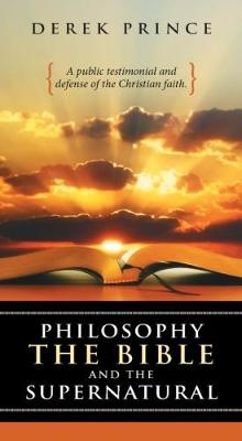 Philosophy the Bible and the Supernatural By Derek Prince (Paperback)