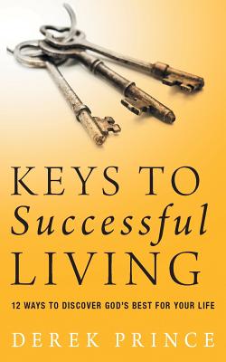 Keys to successful living 12 ways to discover God's best for your lif